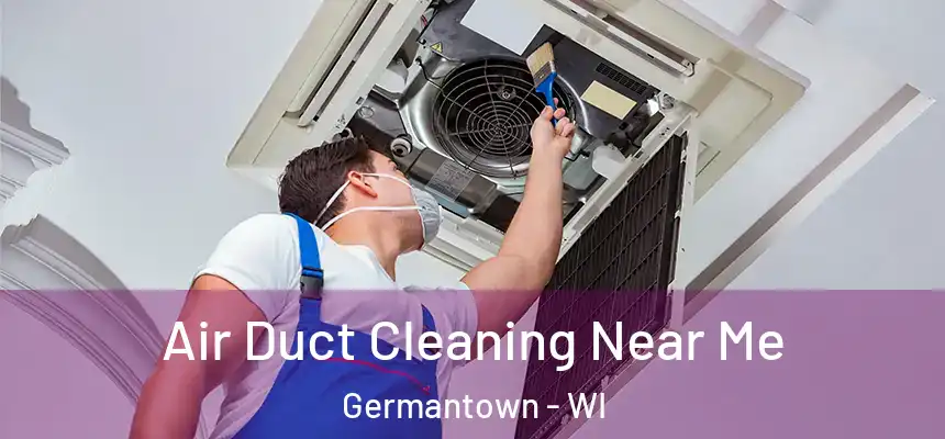  Air Duct Cleaning Near Me Germantown - WI
