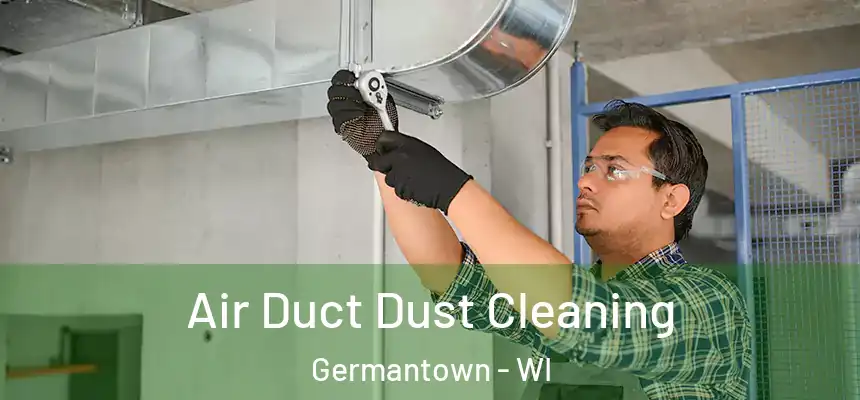 Air Duct Dust Cleaning Germantown - WI