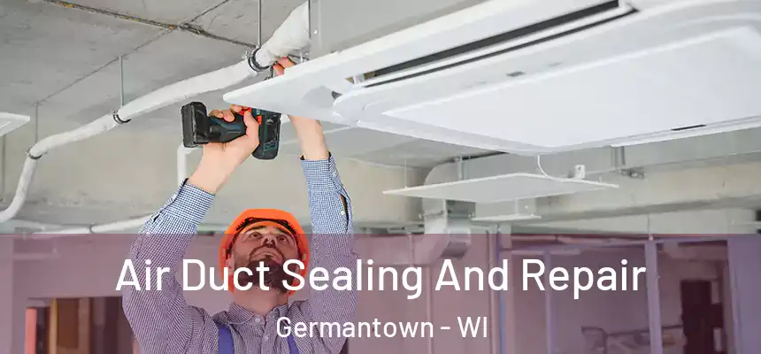  Air Duct Sealing And Repair Germantown - WI