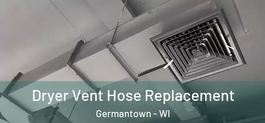 Dryer Vent Hose Replacement Germantown - WI