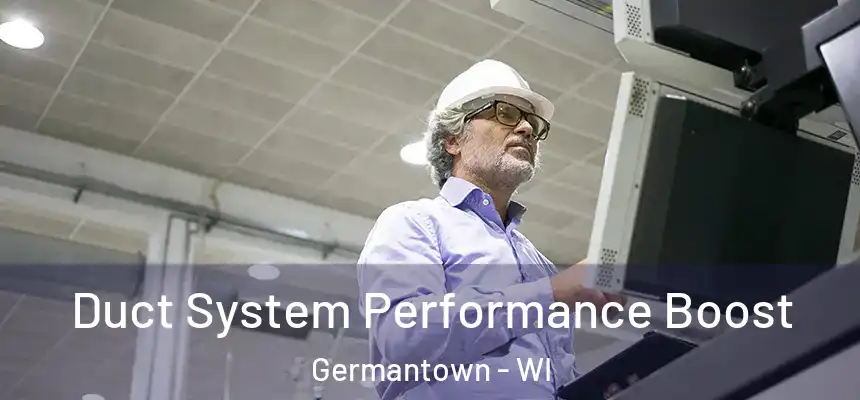  Duct System Performance Boost Germantown - WI