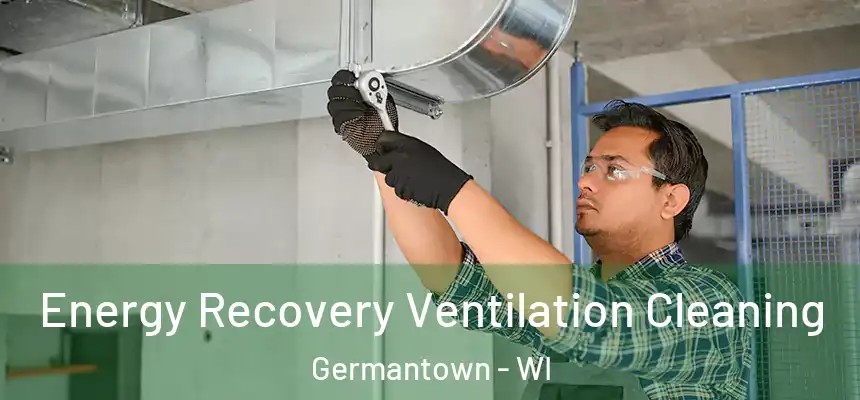  Energy Recovery Ventilation Cleaning Germantown - WI
