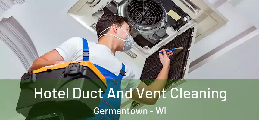 Hotel Duct And Vent Cleaning Germantown - WI