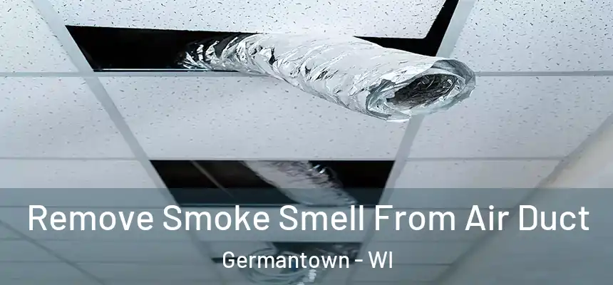 Remove Smoke Smell From Air Duct Germantown - WI