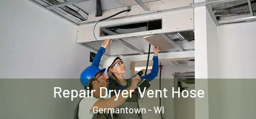 Repair Dryer Vent Hose Germantown - WI
