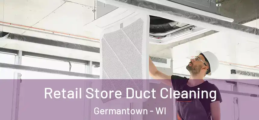  Retail Store Duct Cleaning Germantown - WI