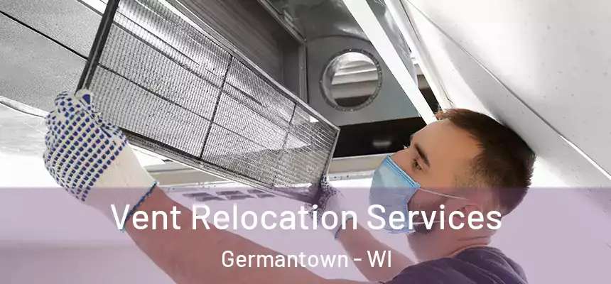 Vent Relocation Services Germantown - WI